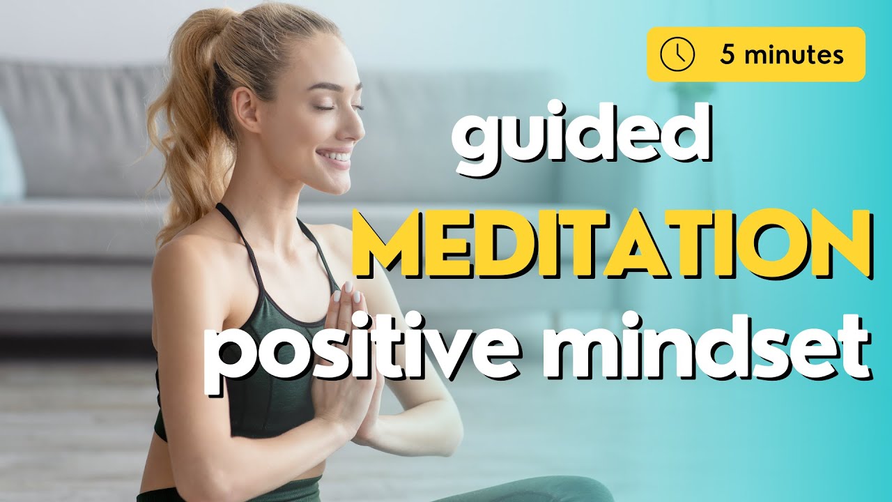 5 Minute Guided Meditation to Cultivate a Positive Mindset - YouTube