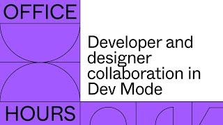 Celebrity Office hours: Developer and designer collaboration in Dev Mode Profile