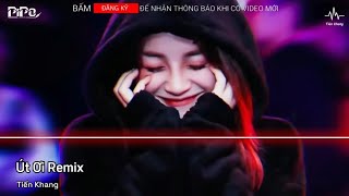 Út Ơi Remix - Jena x PiPo Remix | Chỉ Còn Lại Nhớ Thương ,Chỉ Còn Lại Vấn Vương | Hot Tik Tok