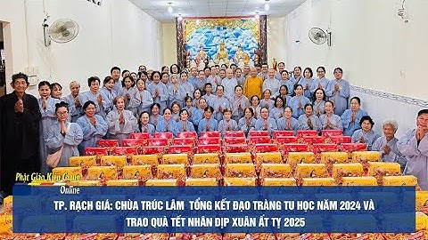 Chùa Trúc Lâm (Tp.Rạch Giá) tổng kết đạo tràng tu học 2024 & trao quà Tết nhân dịp Xuân Ất Tỵ 2025