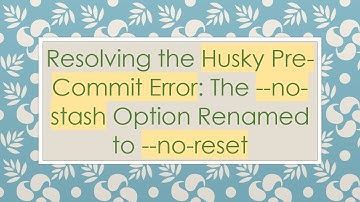 Resolving the Husky Pre-Commit Error: The --no-stash Option Renamed to --no-reset