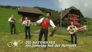 Video thumbnail of "Die Mayrhofner - Am Sonntag hat der Herrgott no die Zillertaler gmacht (2009)"