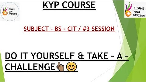 KYP BS CIT SESSION #3 DO IT YOURSELF & TAKE - A - CHALLENGE