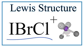 Lewis Dot Structure for IBrCl +  (and Molecular Geometry/Bond Angles)