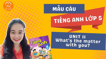 MẪU CÂU TIẾNG ANH LỚP 5 - Unit 11. What