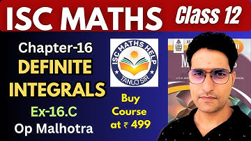 ISC Board || Definite Integrals || Ex 16.C|| Op Malhotra Book 📕 || Class 12