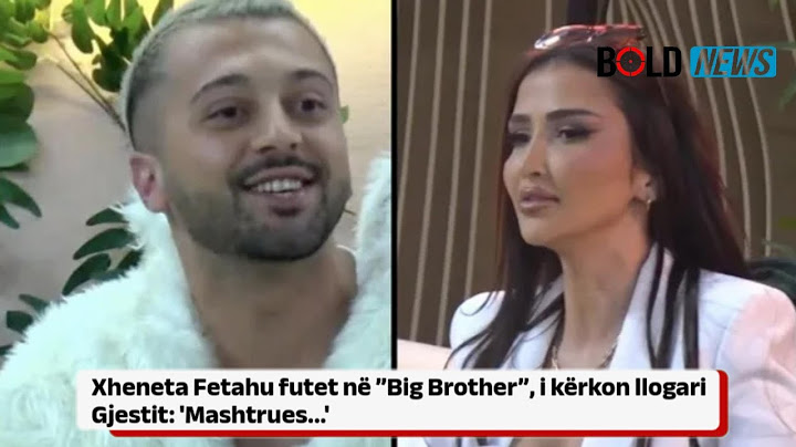 Xheneta Fetahu futet në ”Big Brother”, i kërkon llogari Gjestit: 'Mashtrues...