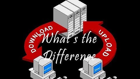 What is the difference between uploading and downloading