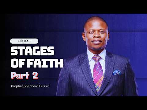 STAGES OF FAITH | PROPHET SHEPHERD BUSHIRI