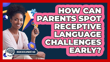 How Can Parents Spot Receptive Language Challenges Early?