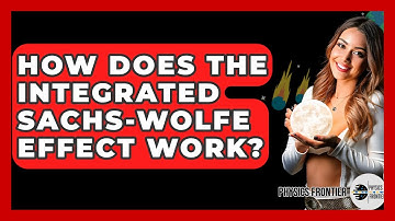 How Does The Integrated Sachs-Wolfe Effect Work? - Physics Frontier