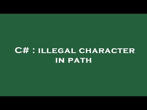 C# : illegal character in path