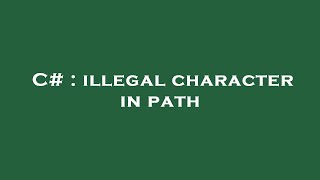 C# : illegal character in path