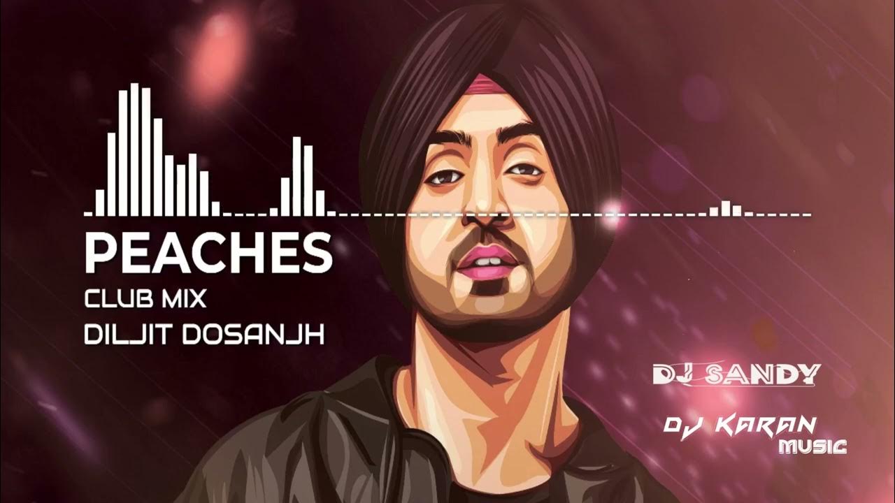 PEACHES DILJIT DOSANJH CLUB MIX DJ SANDY DJ KARAN YouTube