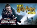 What is the Best Harry Potter Movie? - HARRY POTTER FIGHTS!