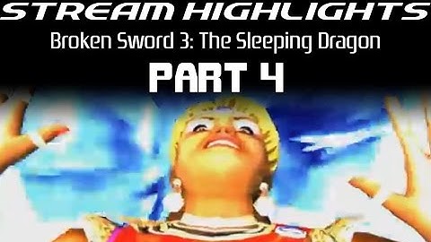 Stream Highlights: Broken Sword 3: The Sleeping Dragon: Part 4
