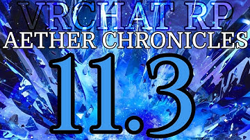 ★VRChat RP - Aether Chronicles - Part 11.3★