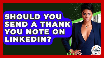Should You Send A Thank You Note On LinkedIn? - Job Success Network