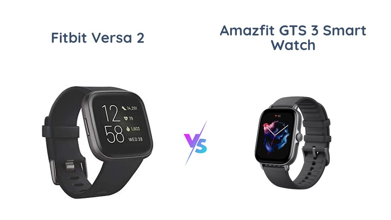 Fitbit Versa 2 vs Amazfit GTS 3: Health and Fitness Smartwatch Comparison -  YouTube