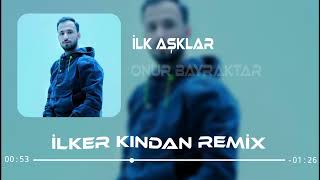 ONUR BAYRAKTAR - İLK AŞKLAR  ( DJ İLKER KINDAN REMİX )