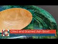 Woodturning - Oiled and Stained Ash Bowl