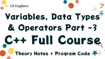 C++ Full Course Variables Data Types And Operators in CPP Part 3 | Theory Notes PracticalPrograms