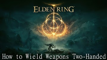 Elden Ring - How to Wield Weapons Two-Handed (and Find Other Menu Tutorials)