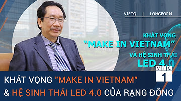 Khát vọng  "Make in Vietnam" và hệ sinh thái LED 4.0 của Rạng Đôn