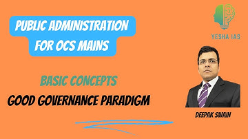 GOOD GOVERNANCE PARADIGM : OPSC : PUBLIC ADMINISTRATION OPTIONAL: DEEPAK KUMAR SWAIN