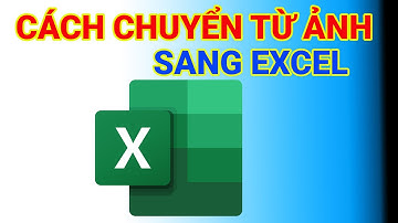 Cách Chuyển Từ Ảnh Sang Excel Đơn Giản Và Hiệu Quả