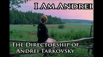 I Am Andrei: The Directorship of Andrei Tarkovsky | A Video Essay