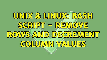 Unix & Linux: bash script - remove rows and decrement column values