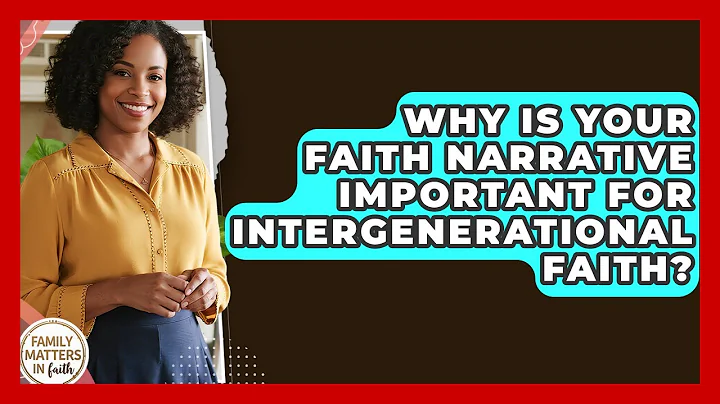 Why Is Your Faith Narrative Important For Intergenerational Faith? - Family Matters in Faith