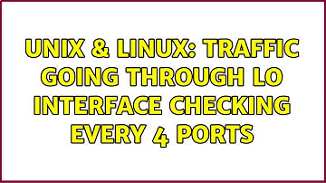 Unix & Linux: traffic going through lo interface checking every 4 ports
