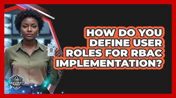 How Do You Define User Roles For RBAC Implementation?