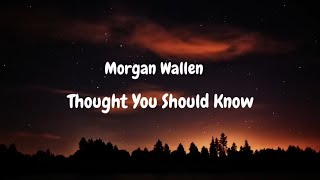 Morgan Wallen - Thought You Should Know  (lyrics)