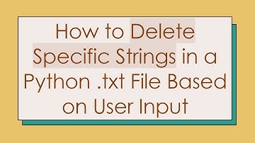 How to Delete Specific Strings in a Python .txt File Based on User Input