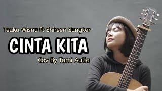Lirik Lagu CINTA KITA - Teuku Wisnu Feat Shireen Sungkar || Cover By TAMI AULIA