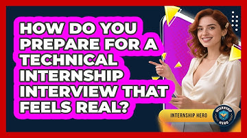 How Do You Prepare For A Technical Internship Interview That Feels Real? - Internship Hero