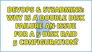 DevOps & SysAdmins: Why is a double disk failure an issue for a 5 disk Raid 5 configuration?