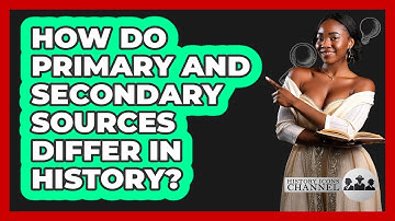 How Do Primary And Secondary Sources Differ In History? - History Icons Channel