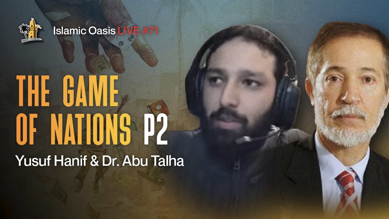 The Game Of Nations P2 Yusuf Hanif Dr Abu Talha ISLAMIC OASIS the-game-of-nations-p2-yusuf-hanif-dr-abu-talha-islamic-oasis