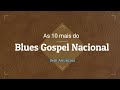 As 10 mais do Blues Gospel Nacional