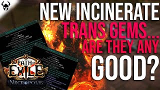 NEW INCINERATE Trans Gems Good or Bad? - My Thoughts (With Some Quick Calcs) - PoE 3.24