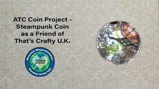 ATC Coin - Artist Trading Coin Part 3 of 3: Steampunk Coin Project as a friend of Thats Crafty UK