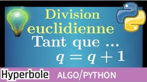 division euclidienne • algorithme • calculer quotient et reste + programmation python • arithmétique