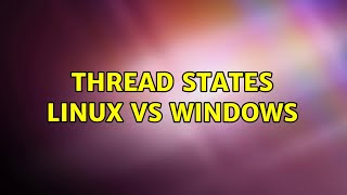 Thread states linux vs windows