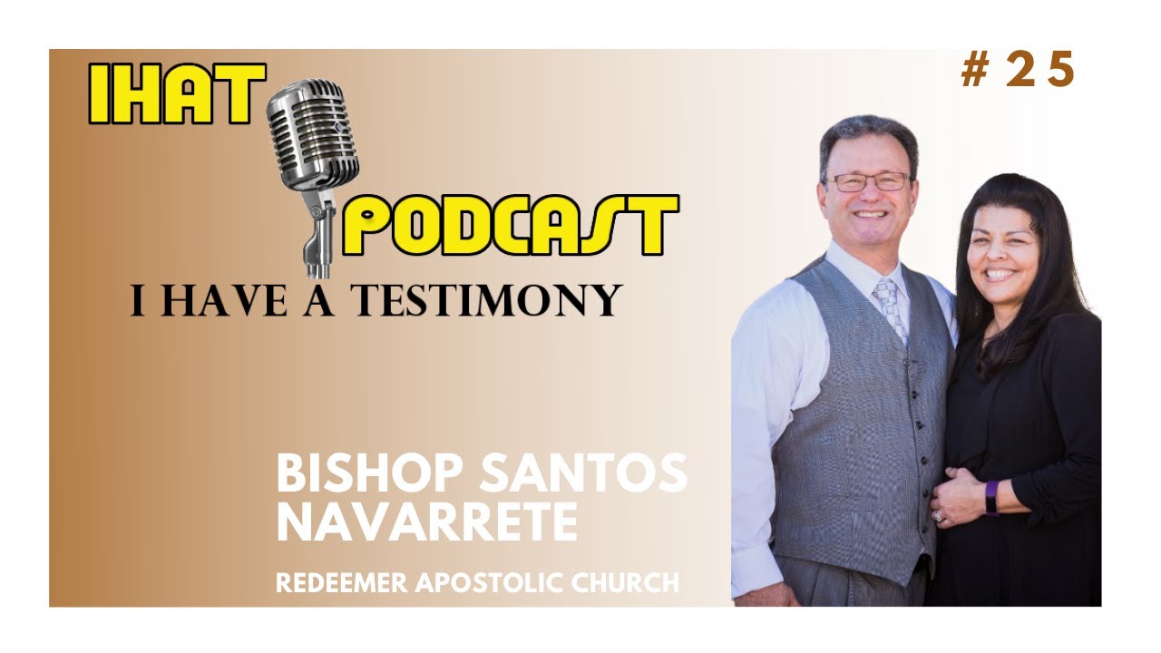 I Have A Testimony #25 with Bishop Santos Navarrete