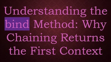 Understanding the bind Method: Why Chaining Returns the First Context