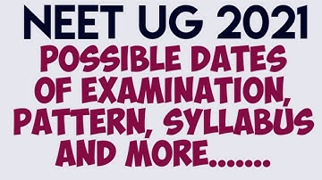 NEET UG 2021 EXPECTED DATE OF EXAM, PATTERN AND SYLLABUS